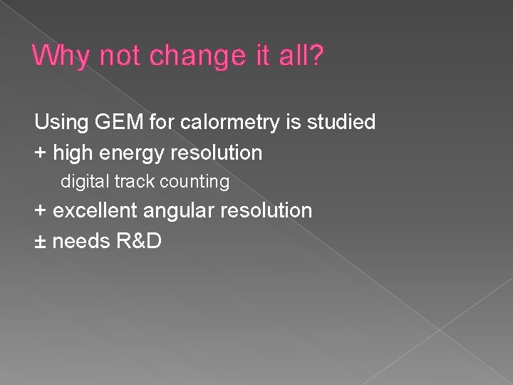 Why not change it all? Using GEM for calormetry is studied + high energy