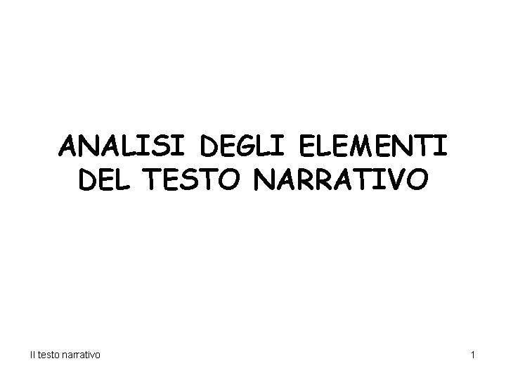 ANALISI DEGLI ELEMENTI DEL TESTO NARRATIVO Il testo narrativo 1 