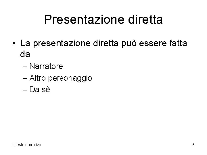 Presentazione diretta • La presentazione diretta può essere fatta da – Narratore – Altro