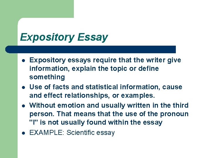 Expository Essay l l Expository essays require that the writer give information, explain the