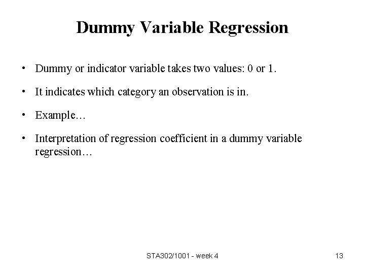 Dummy Variable Regression • Dummy or indicator variable takes two values: 0 or 1.