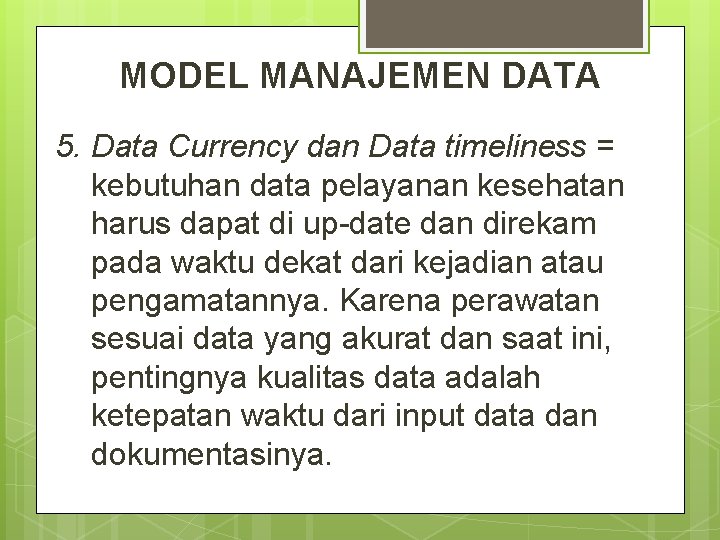 MODEL MANAJEMEN DATA 5. Data Currency dan Data timeliness = kebutuhan data pelayanan kesehatan