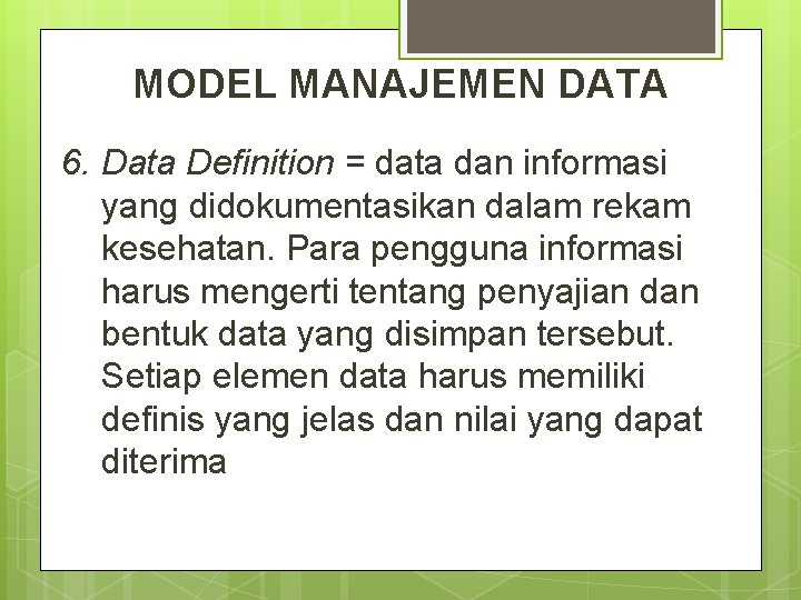 MODEL MANAJEMEN DATA 6. Data Definition = data dan informasi yang didokumentasikan dalam rekam