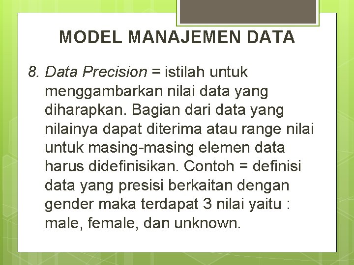 MODEL MANAJEMEN DATA 8. Data Precision = istilah untuk menggambarkan nilai data yang diharapkan.