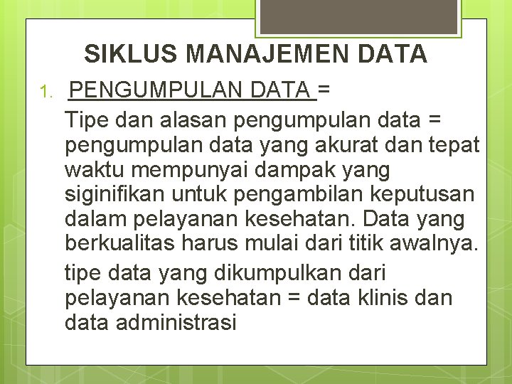 SIKLUS MANAJEMEN DATA 1. PENGUMPULAN DATA = Tipe dan alasan pengumpulan data = pengumpulan