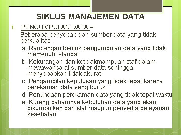 SIKLUS MANAJEMEN DATA 1. PENGUMPULAN DATA = Beberapa penyebab dan sumber data yang tidak