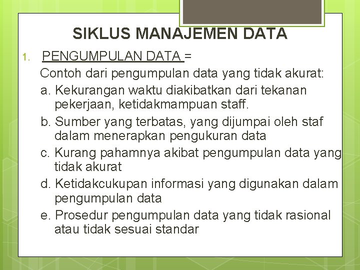 SIKLUS MANAJEMEN DATA 1. PENGUMPULAN DATA = Contoh dari pengumpulan data yang tidak akurat: