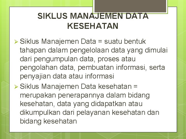 SIKLUS MANAJEMEN DATA KESEHATAN Ø Siklus Manajemen Data = suatu bentuk tahapan dalam pengelolaan