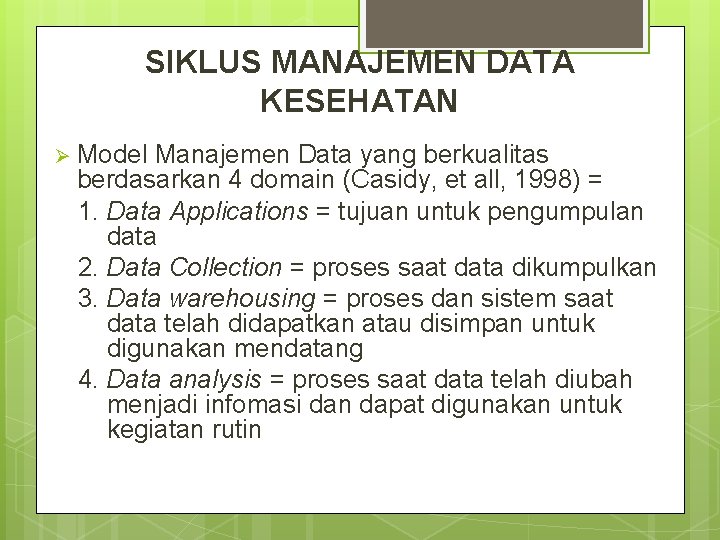 SIKLUS MANAJEMEN DATA KESEHATAN Ø Model Manajemen Data yang berkualitas berdasarkan 4 domain (Casidy,