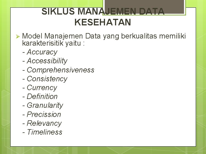 SIKLUS MANAJEMEN DATA KESEHATAN Ø Model Manajemen Data yang berkualitas memiliki karakterisitik yaitu :