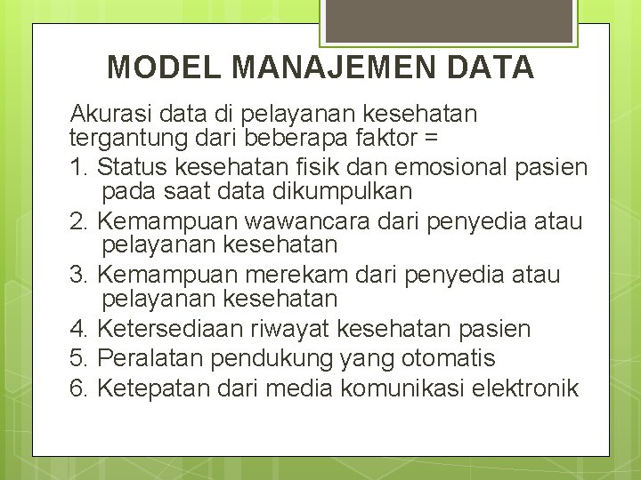 MODEL MANAJEMEN DATA Akurasi data di pelayanan kesehatan tergantung dari beberapa faktor = 1.
