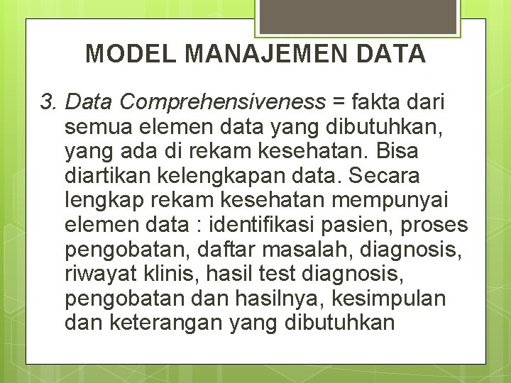 MODEL MANAJEMEN DATA 3. Data Comprehensiveness = fakta dari semua elemen data yang dibutuhkan,