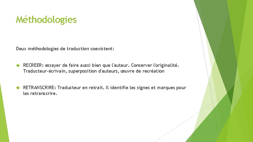 Méthodologies Deux méthodologies de traduction coexistent: RECREER: essayer de faire aussi bien que l'auteur.