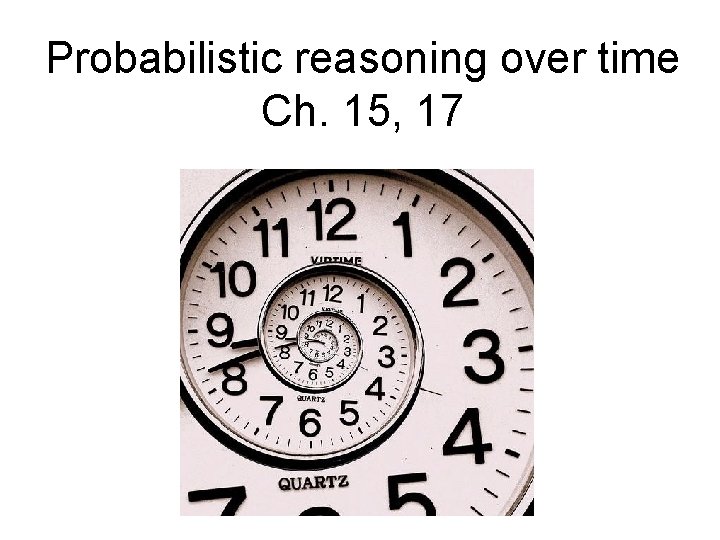 Probabilistic reasoning over time Ch. 15, 17 