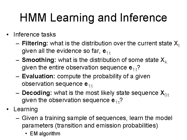 HMM Learning and Inference • Inference tasks – Filtering: what is the distribution over