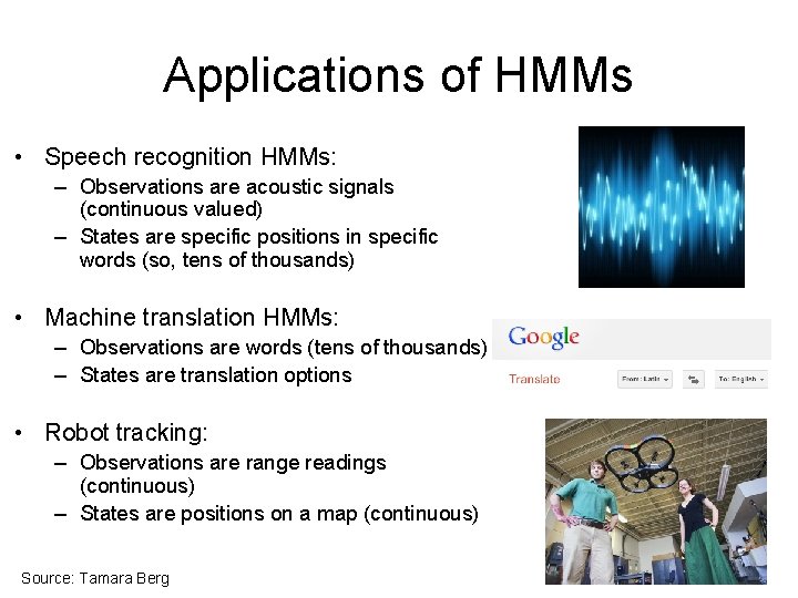 Applications of HMMs • Speech recognition HMMs: – Observations are acoustic signals (continuous valued)
