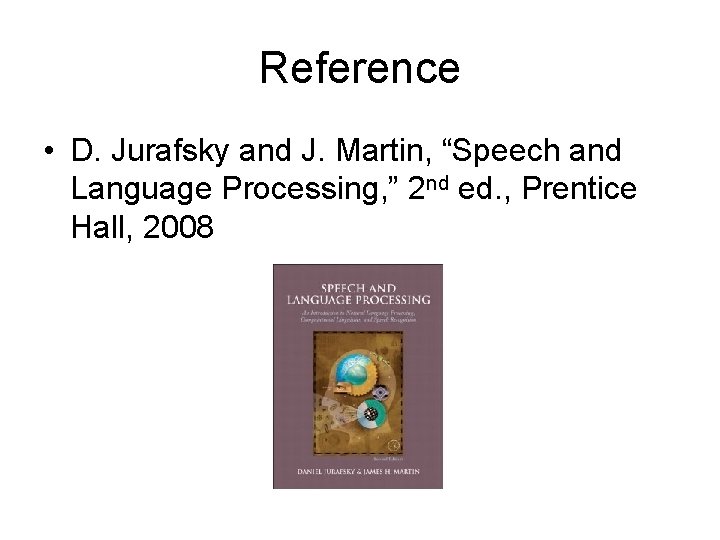 Reference • D. Jurafsky and J. Martin, “Speech and Language Processing, ” 2 nd