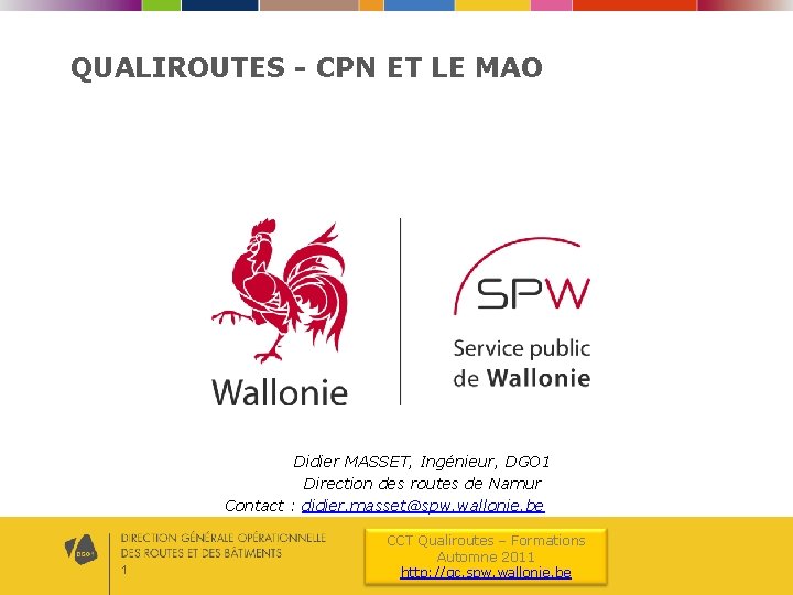 QUALIROUTES - CPN ET LE MAO Didier MASSET, Ingénieur, DGO 1 Direction des routes