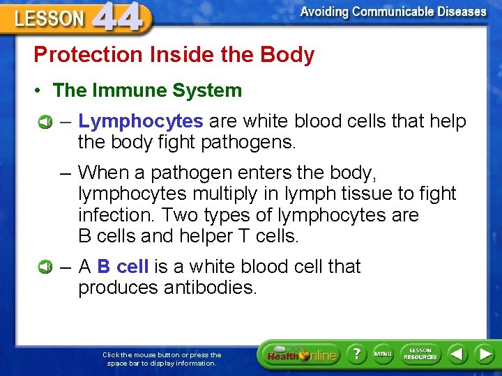 Protection Inside the Body • The Immune System – Lymphocytes are white blood cells