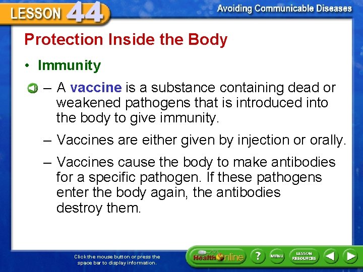 Protection Inside the Body • Immunity – A vaccine is a substance containing dead