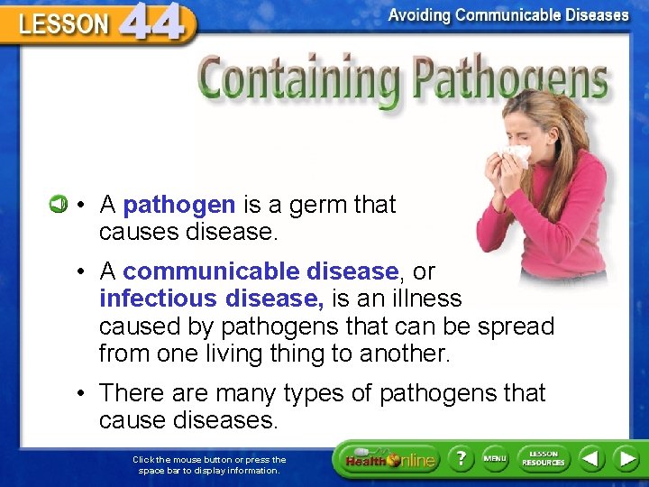 Containing Pathogens • A pathogen is a germ that causes disease. • A communicable