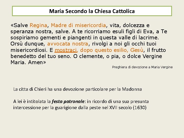 Maria Secondo la Chiesa Cattolica «Salve Regina, Madre di misericordia, vita, dolcezza e speranza