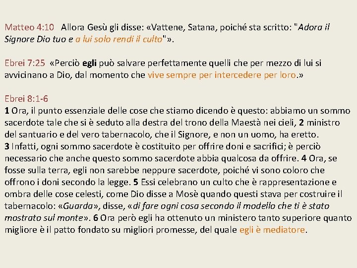 Matteo 4: 10 Allora Gesù gli disse: «Vattene, Satana, poiché sta scritto: "Adora il