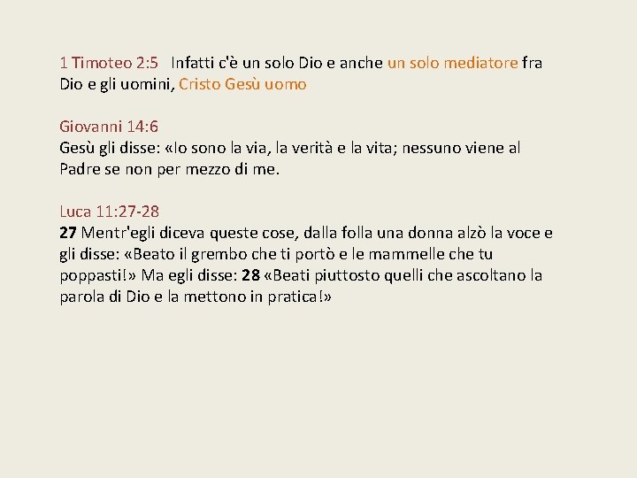 1 Timoteo 2: 5 Infatti c'è un solo Dio e anche un solo mediatore