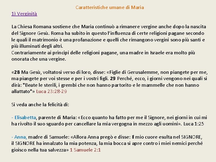 Caratteristiche umane di Maria 1) Verginità La Chiesa Romana sostiene che Maria continuò a