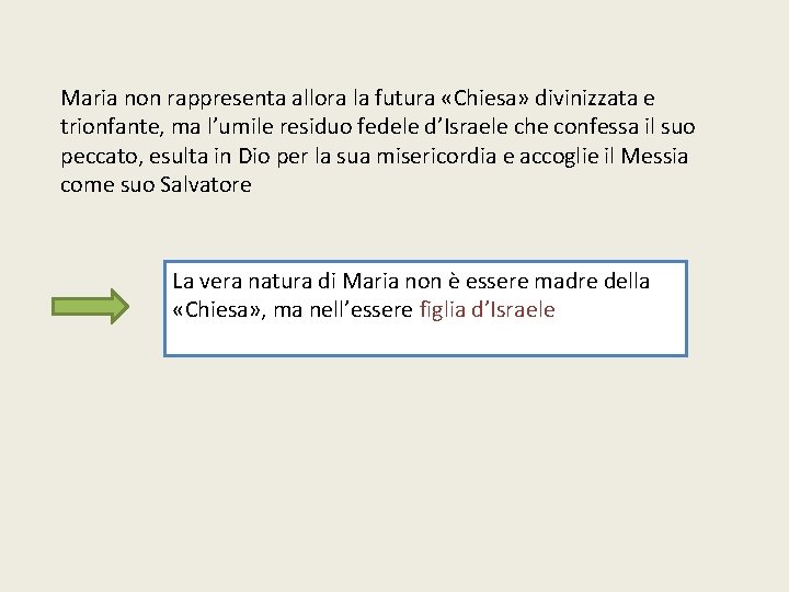 Maria non rappresenta allora la futura «Chiesa» divinizzata e trionfante, ma l’umile residuo fedele