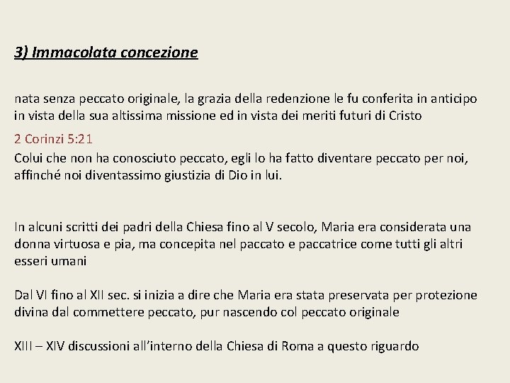 3) Immacolata concezione nata senza peccato originale, la grazia della redenzione le fu conferita