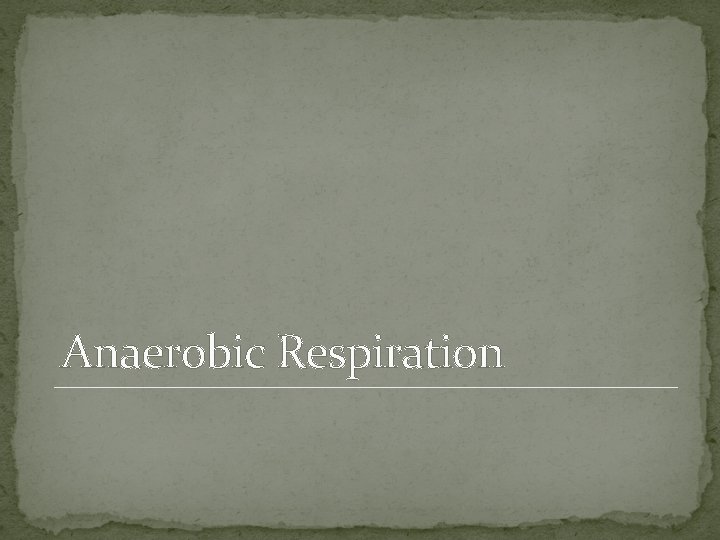Anaerobic Respiration 