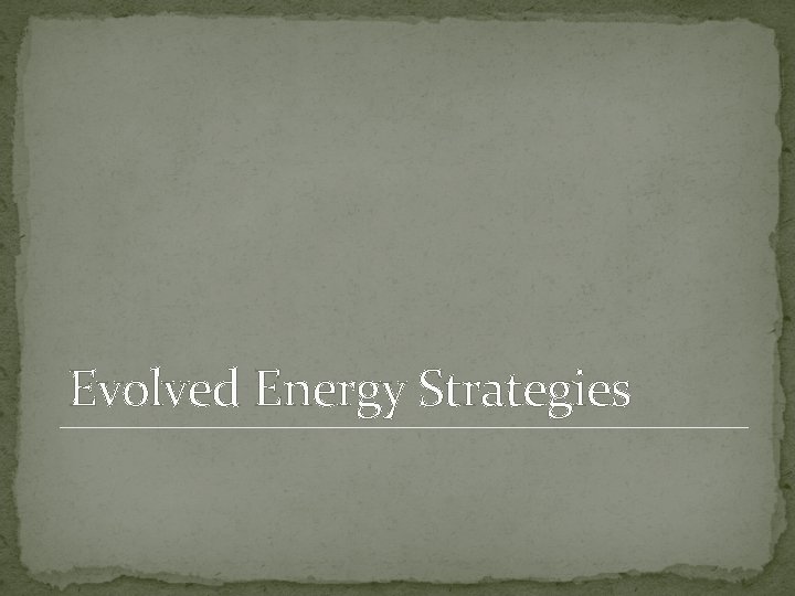 Evolved Energy Strategies 