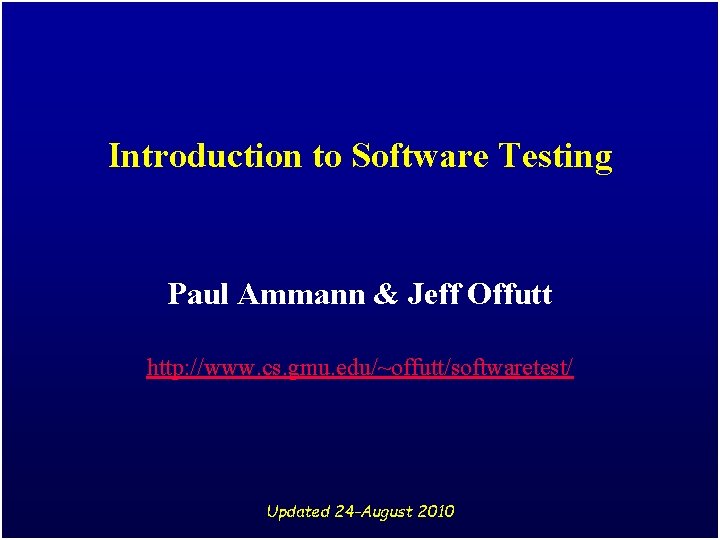 Introduction to Software Testing Paul Ammann & Jeff Offutt http: //www. cs. gmu. edu/~offutt/softwaretest/