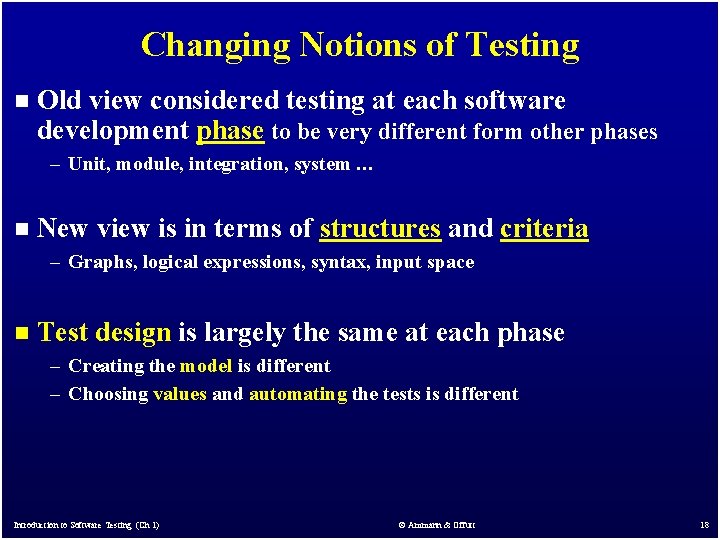 Changing Notions of Testing n Old view considered testing at each software development phase