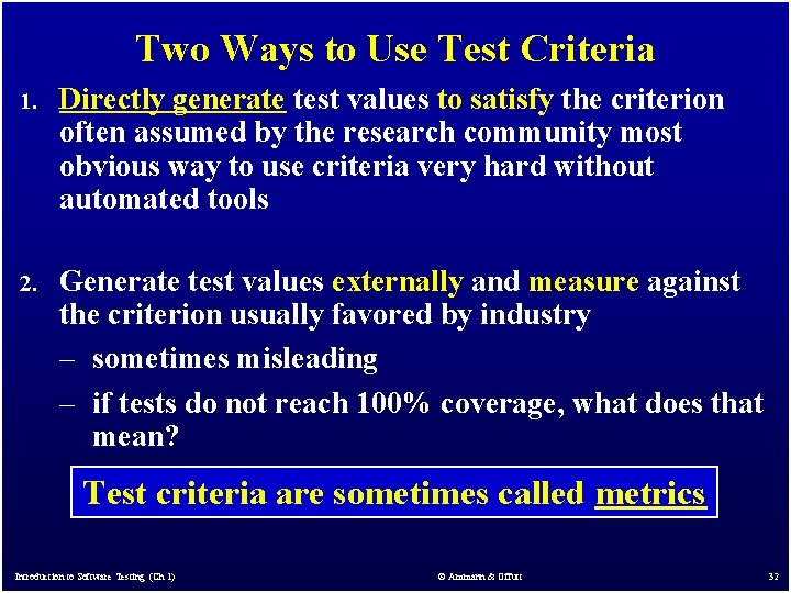 Two Ways to Use Test Criteria 1. Directly generate test values to satisfy the