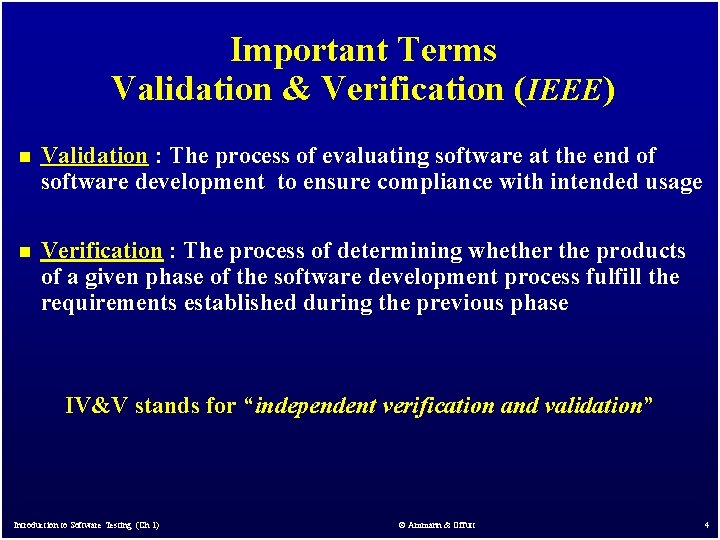 Important Terms Validation & Verification (IEEE) n Validation : The process of evaluating software