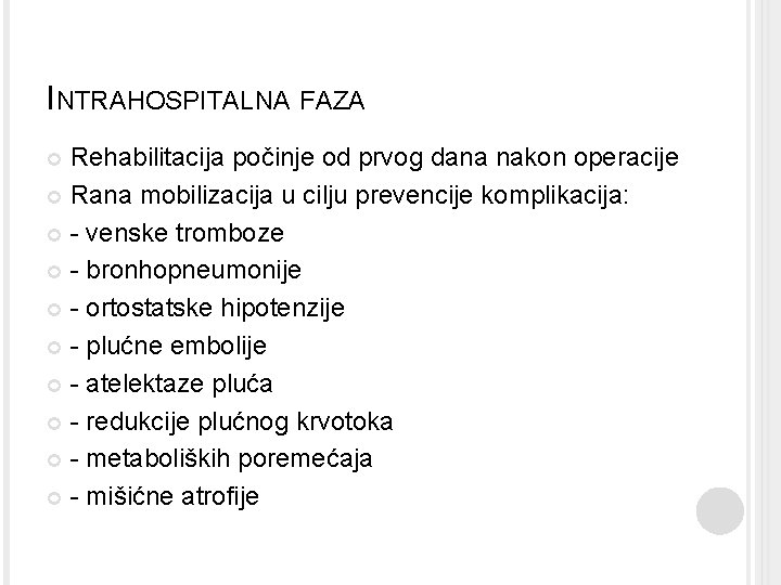 INTRAHOSPITALNA FAZA Rehabilitacija počinje od prvog dana nakon operacije Rana mobilizacija u cilju prevencije