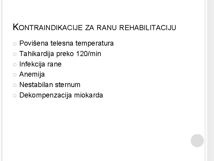 KONTRAINDIKACIJE ZA RANU REHABILITACIJU Povišena telesna temperatura Tahikardija preko 120/min Infekcija rane Anemija Nestabilan