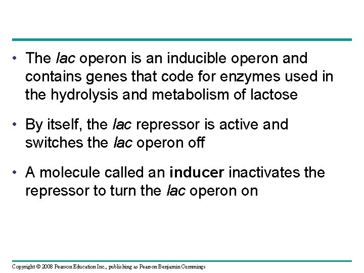  • The lac operon is an inducible operon and contains genes that code