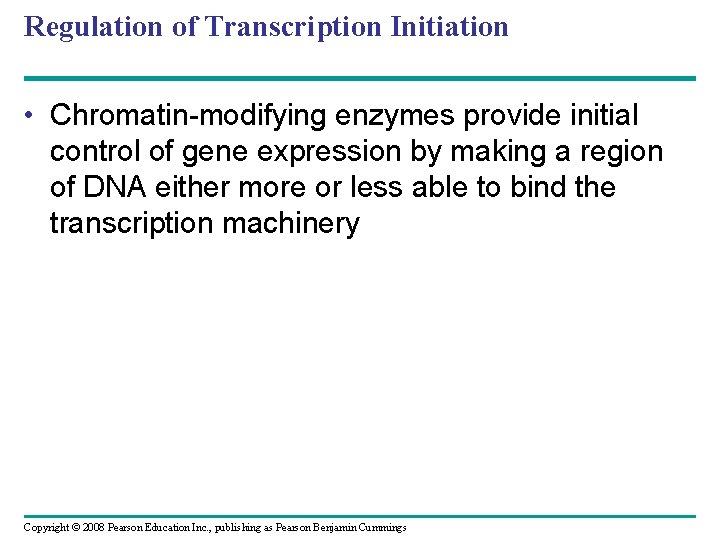 Regulation of Transcription Initiation • Chromatin-modifying enzymes provide initial control of gene expression by