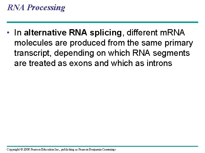 RNA Processing • In alternative RNA splicing, different m. RNA molecules are produced from