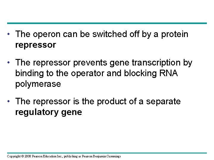 • The operon can be switched off by a protein repressor • The