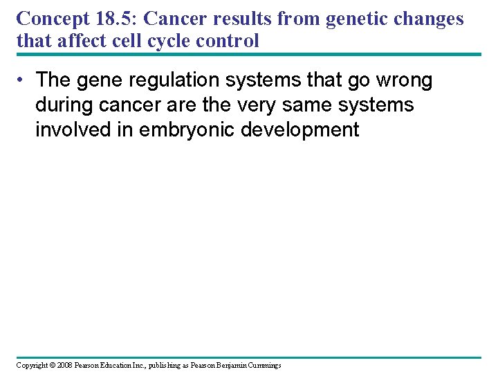 Concept 18. 5: Cancer results from genetic changes that affect cell cycle control •