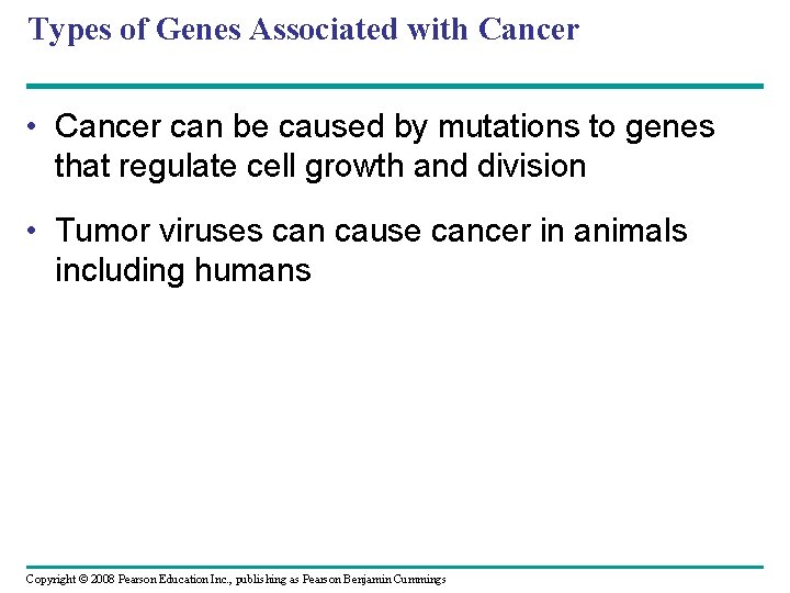 Types of Genes Associated with Cancer • Cancer can be caused by mutations to