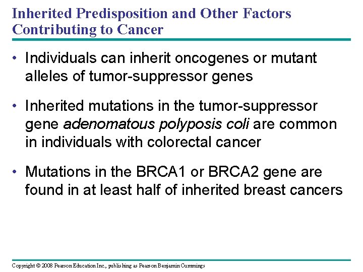 Inherited Predisposition and Other Factors Contributing to Cancer • Individuals can inherit oncogenes or