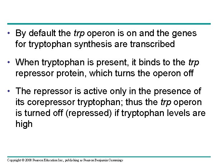  • By default the trp operon is on and the genes for tryptophan