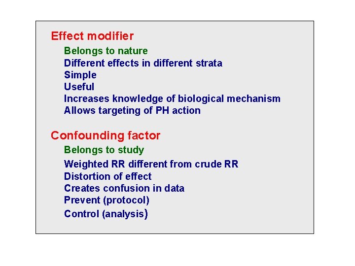 Effect modifier Belongs to nature Different effects in different strata Simple Useful Increases knowledge