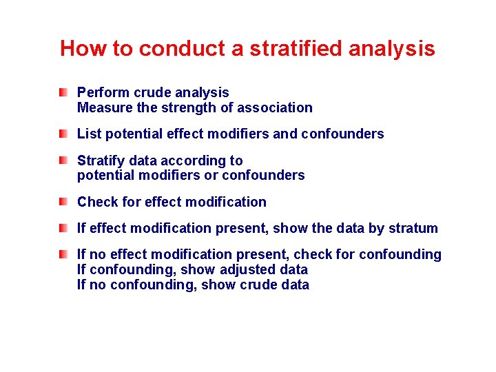 How to conduct a stratified analysis Perform crude analysis Measure the strength of association