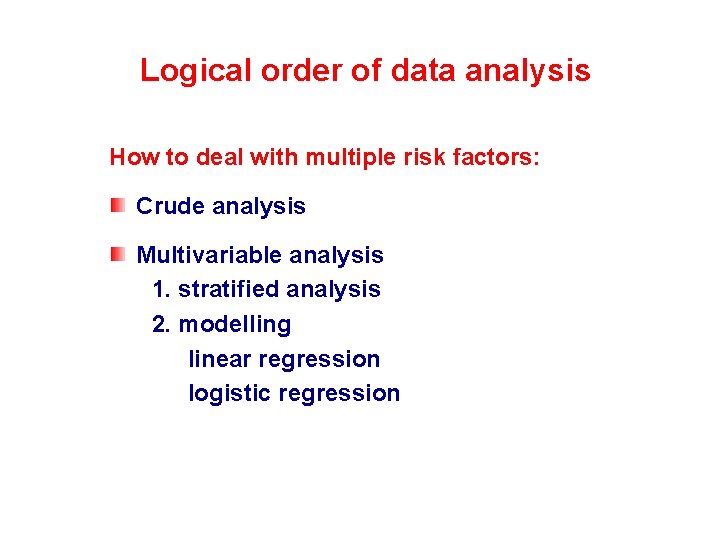 Logical order of data analysis How to deal with multiple risk factors: Crude analysis